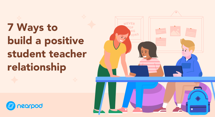 7 Ways to build a positive student teacher relationship